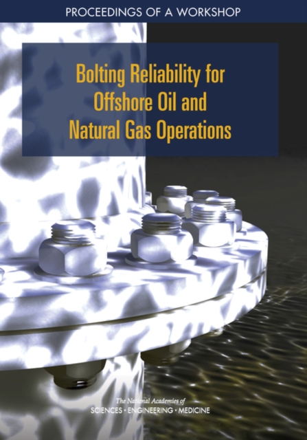 Bolting Reliability for Offshore Oil and Natural Gas Operations : Proceedings of a Workshop, PDF eBook
