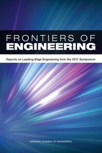 Frontiers of Engineering : Reports on Leading-Edge Engineering from the 2017 Symposium, EPUB eBook