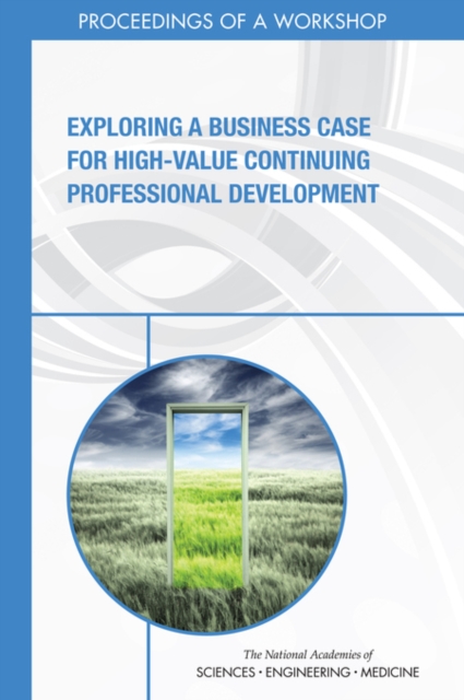 Exploring a Business Case for High-Value Continuing Professional Development : Proceedings of a Workshop, EPUB eBook