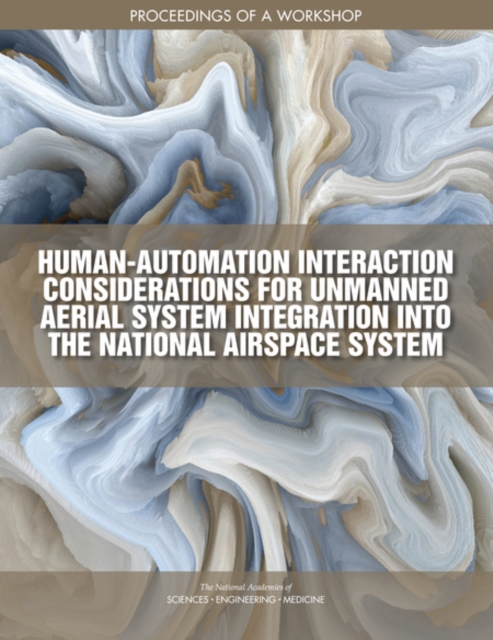 Human-Automation Interaction Considerations for Unmanned Aerial System Integration into the National Airspace System : Proceedings of a Workshop, EPUB eBook
