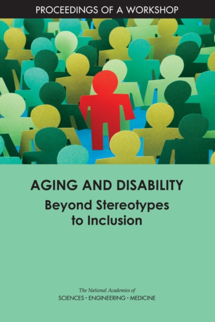 Aging and Disability : Beyond Stereotypes to Inclusion: Proceedings of a Workshop, PDF eBook