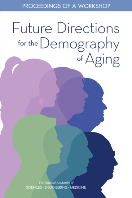 Future Directions for the Demography of Aging : Proceedings of a Workshop, PDF eBook