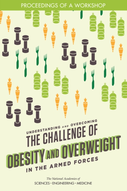Understanding and Overcoming the Challenge of Obesity and Overweight in the Armed Forces : Proceedings of a Workshop, EPUB eBook