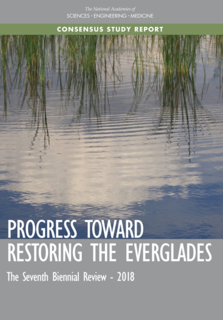 Progress Toward Restoring the Everglades : The Seventh Biennial Review - 2018, PDF eBook
