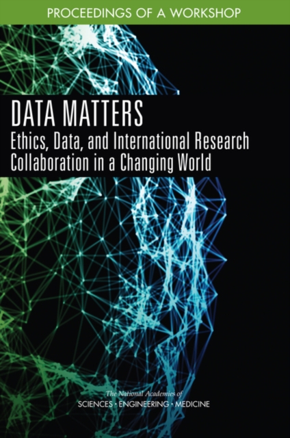 Data Matters : Ethics, Data, and International Research Collaboration in a Changing World: Proceedings of a Workshop, EPUB eBook