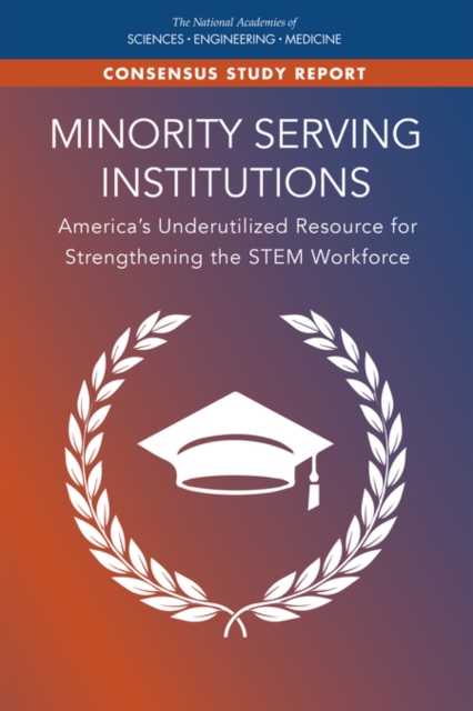 Minority Serving Institutions : America's Underutilized Resource for Strengthening the STEM Workforce, PDF eBook