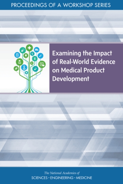 Examining the Impact of Real-World Evidence on Medical Product Development : Proceedings of a Workshop Series, EPUB eBook