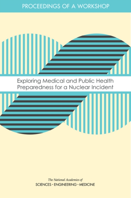 Exploring Medical and Public Health Preparedness for a Nuclear Incident : Proceedings of a Workshop, PDF eBook
