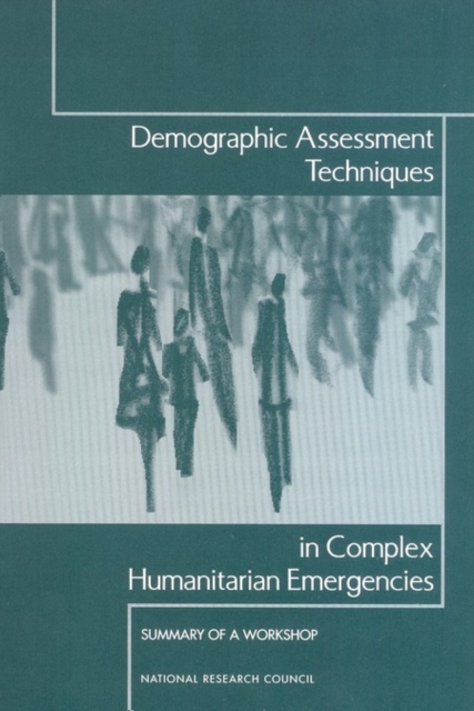 Demographic Assessment Techniques in Complex Humanitarian Emergencies : Summary of a Workshop, PDF eBook