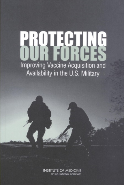 Protecting Our Forces : Improving Vaccine Acquisition and Availability in the U.S. Military, PDF eBook