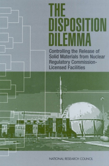 The Disposition Dilemma : Controlling the Release of Solid Materials from Nuclear Regulatory Commission-Licensed Facilities, PDF eBook
