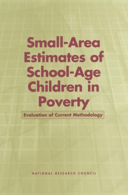 Small-Area Estimates of School-Age Children in Poverty : Evaluation of Current Methodology, PDF eBook