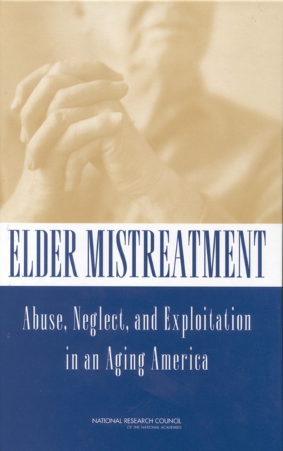 Elder Mistreatment : Abuse, Neglect, and Exploitation in an Aging America, PDF eBook