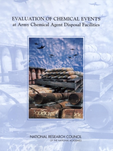 Evaluation of Chemical Events at Army Chemical Agent Disposal Facilities, PDF eBook