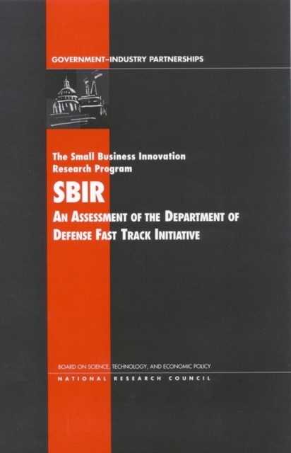 The Small Business Innovation Research Program : An Assessment of the Department of Defense Fast Track Initiative, PDF eBook