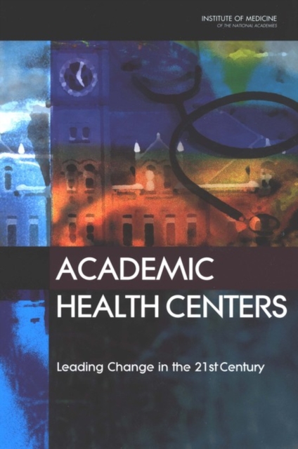 Academic Health Centers : Leading Change in the 21st Century, PDF eBook