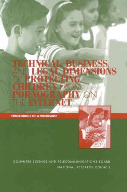 Technical, Business, and Legal Dimensions of Protecting Children from Pornography on the Internet : Proceedings of a Workshop, PDF eBook