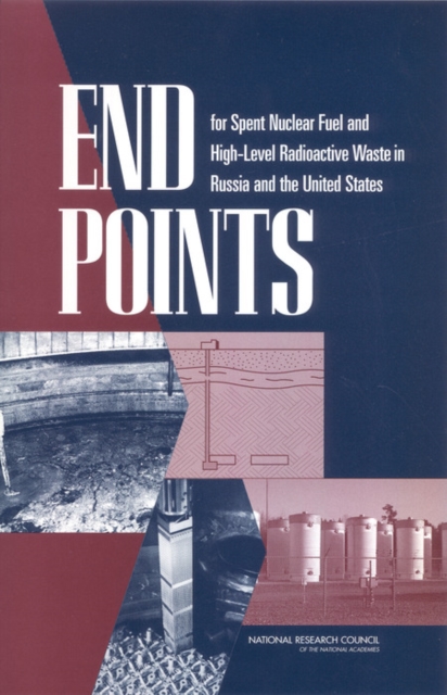 End Points for Spent Nuclear Fuel and High-Level Radioactive Waste in Russia and the United States, PDF eBook