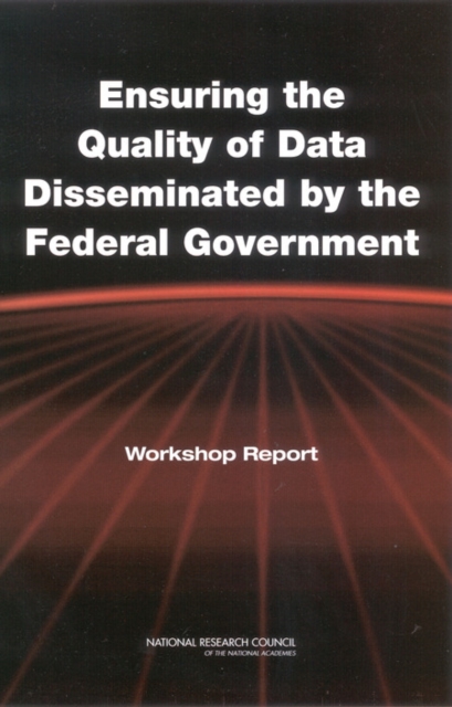 Ensuring the Quality of Data Disseminated by the Federal Government : Workshop Report, PDF eBook