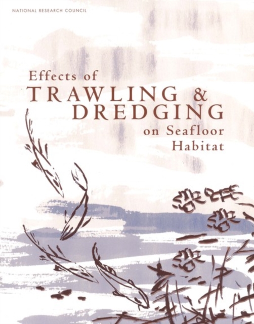 Effects of Trawling and Dredging on Seafloor Habitat, PDF eBook