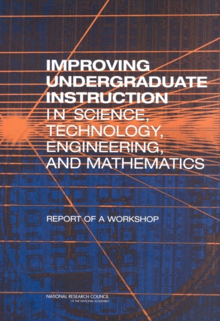 Improving Undergraduate Instruction in Science, Technology, Engineering, and Mathematics : Report of a Workshop, PDF eBook