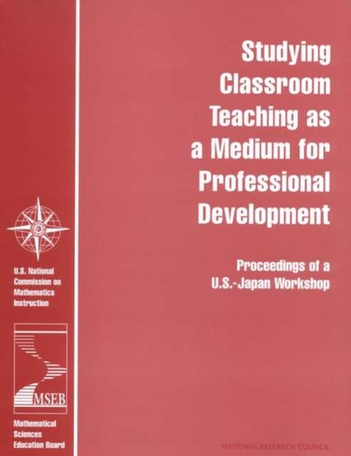 Studying Classroom Teaching as a Medium for Professional Development : Proceedings of a U.S.-Japan Workshop, PDF eBook