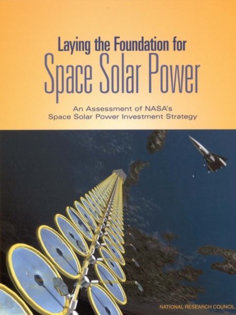 Laying the Foundation for Space Solar Power : An Assessment of NASA's Space Solar Power Investment Strategy, PDF eBook