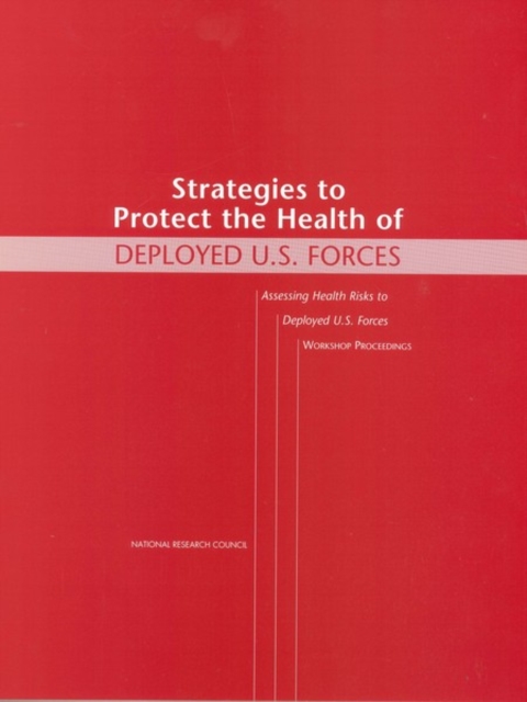 Strategies to Protect the Health of Deployed U.S. Forces : Assessing Health Risks to Deployed U.S. Forces -- Workshop Proceedings, PDF eBook