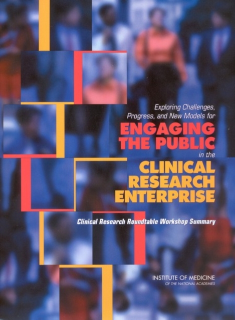 Exploring Challenges, Progress, and New Models for Engaging the Public in the Clinical Research Enterprise : Clinical Research Roundtable Workshop Summary, PDF eBook