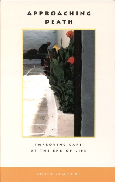 Approaching Death : Improving Care at the End of Life, PDF eBook