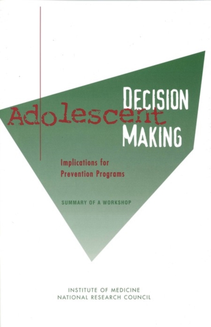 Adolescent Decision Making : Implications for Prevention Programs: Summary of a Workshop, PDF eBook