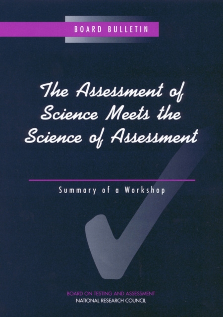The Assessment of Science Meets the Science of Assessment : Summary of a Workshop, PDF eBook