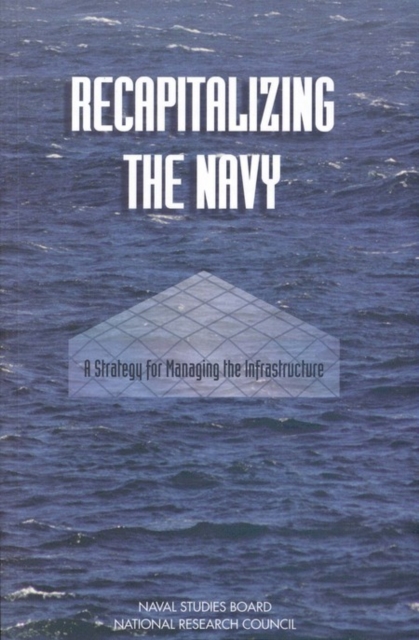 Recapitalizing the Navy : A Strategy for Managing the Infrastructure, PDF eBook