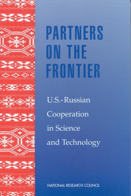 Partners on the Frontier : The Future of U.S.-Russian Cooperation in Science and Technology, PDF eBook