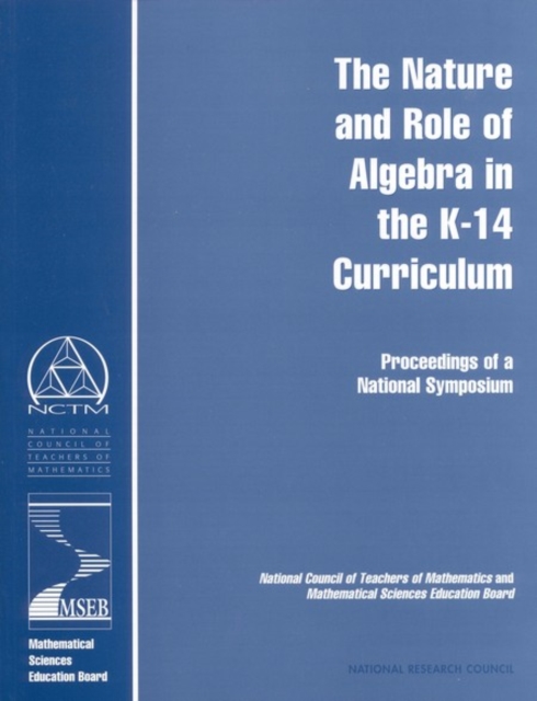 The Nature and Role of Algebra in the K-14 Curriculum : Proceedings of a National Symposium, PDF eBook