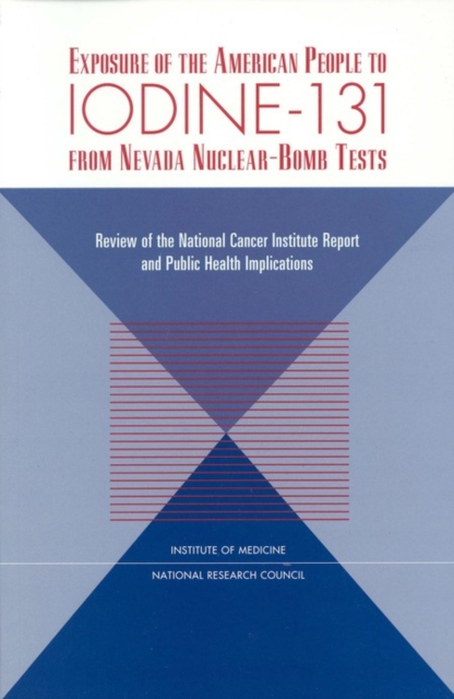 Exposure of the American People to Iodine-131 from Nevada Nuclear-Bomb Tests : Review of the National Cancer Institute Report and Public Health Implications, PDF eBook