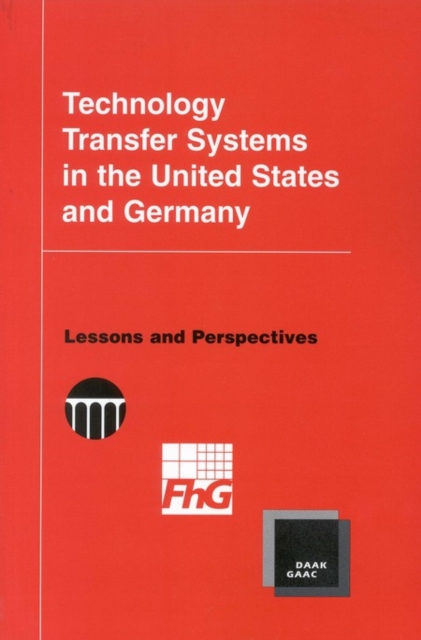 Technology Transfer Systems in the United States and Germany : Lessons and Perspectives, PDF eBook
