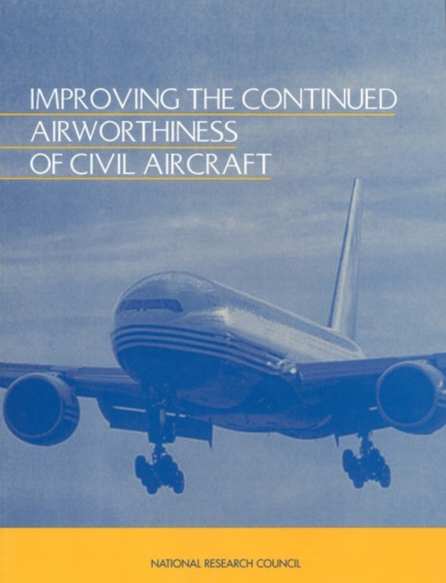 Improving the Continued Airworthiness of Civil Aircraft : A Strategy for the FAA's Aircraft Certification Service, PDF eBook