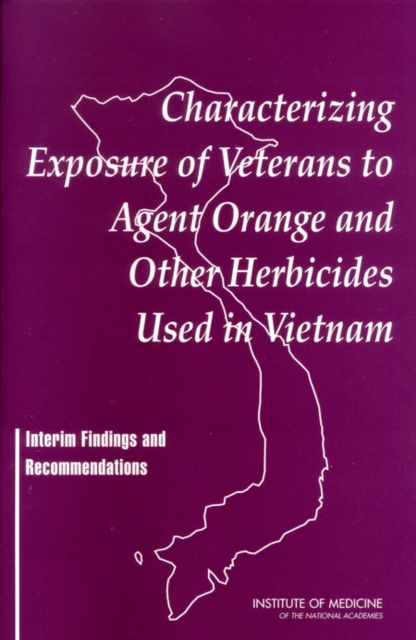 Characterizing Exposure of Veterans to Agent Orange and Other Herbicides Used in Vietnam : Interim Findings and Recommendations, PDF eBook