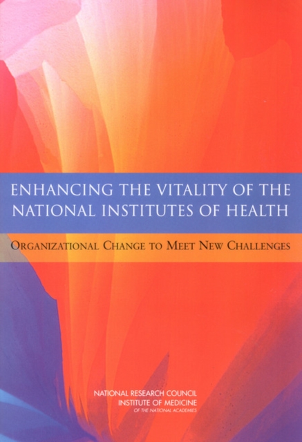 Enhancing the Vitality of the National Institutes of Health : Organizational Change to Meet New Challenges, PDF eBook