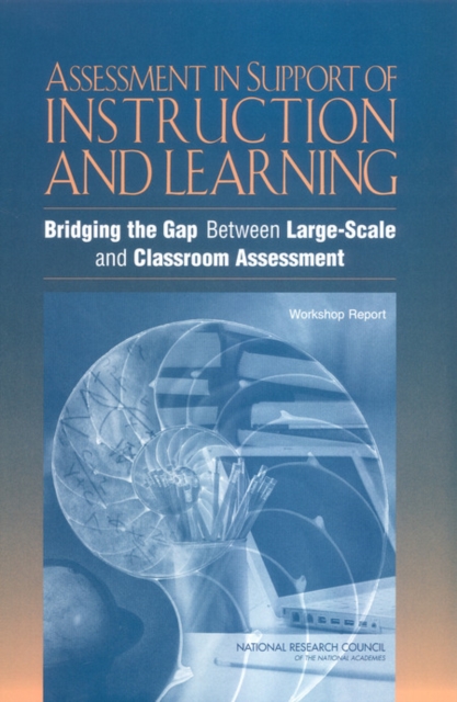 Assessment in Support of Instruction and Learning : Bridging the Gap Between Large-Scale and Classroom Assessment: Workshop Report, PDF eBook