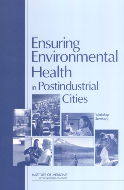Ensuring Environmental Health in Postindustrial Cities : Workshop Summary, PDF eBook