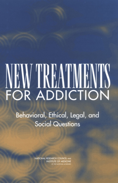 New Treatments for Addiction : Behavioral, Ethical, Legal, and Social Questions, PDF eBook