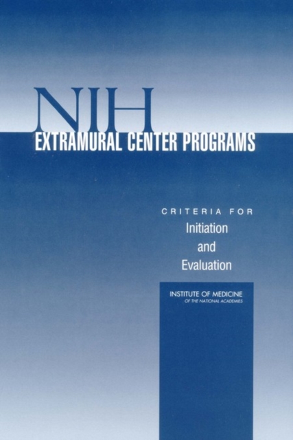 NIH Extramural Center Programs : Criteria for Initiation and Evaluation, PDF eBook