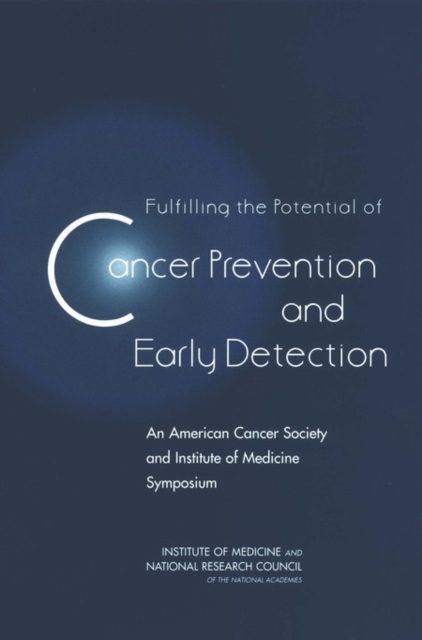 Fulfilling the Potential of Cancer Prevention and Early Detection : An American Cancer Society and Institute of Medicine Symposium, PDF eBook
