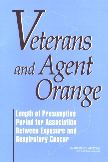 Veterans and Agent Orange : Length of Presumptive Period for Association Between Exposure and Respiratory Cancer, PDF eBook