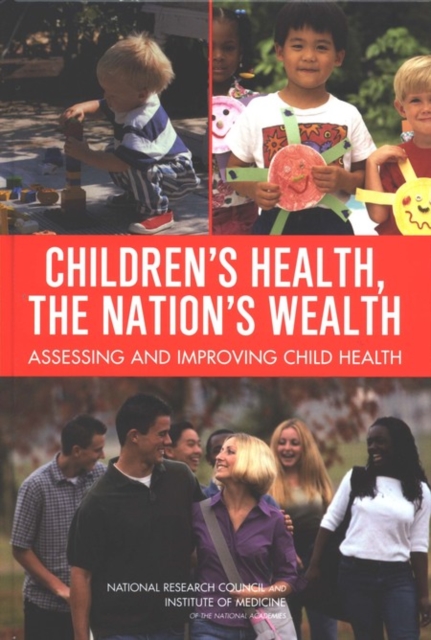 Children's Health, the Nation's Wealth : Assessing and Improving Child Health, PDF eBook