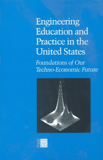 Engineering Education and Practice in the United States : Foundations of Our Techno-Economic Future, PDF eBook