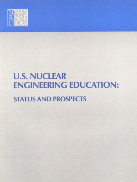 U.S. Nuclear Engineering Education : Status and Prospects, PDF eBook