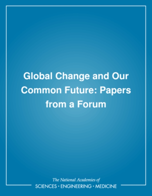 Global Change and Our Common Future : Papers from a Forum, PDF eBook